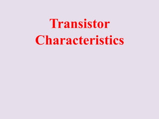 Transistor
Characteristics
 