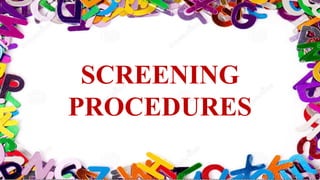 SCREENING
PROCEDURES
 