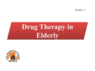 Drug Therapy in
Elderly
Module -5
 