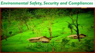Environmental Safety, Security and Compliances
 