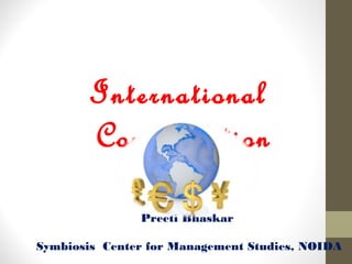 International
Compensation
Preeti Bhaskar
Symbiosis Center for Management Studies, NOIDA
 