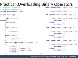 Practical :Overloading Binary Operators
Prepared By: Nishat Shaikh
Unit 7: Operator Overloading Prepared By: Prof. Nishat Shaikh & Dr. Aayushi Chaudhari
 