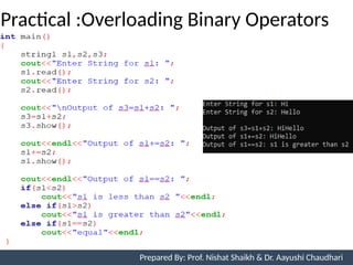 Practical :Overloading Binary Operators
Prepared By: Nishat Shaikh
Unit 7: Operator Overloading Prepared By: Prof. Nishat Shaikh & Dr. Aayushi Chaudhari
 