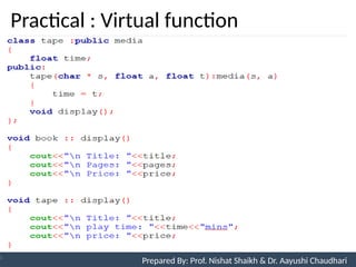 Practical : Virtual function
Prepared By: Nishat Shaikh
Unit 9: Pointers and Virtual Functions Prepared By: Prof. Nishat Shaikh & Dr. Aayushi Chaudhari
 