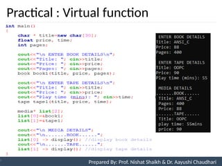 Practical : Virtual function
Prepared By: Nishat Shaikh
Unit 9: Pointers and Virtual Functions Prepared By: Prof. Nishat Shaikh & Dr. Aayushi Chaudhari
 