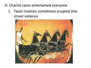 D. Chariot races entertained everyone 1. Team rivalries sometimes erupted into  street violence  