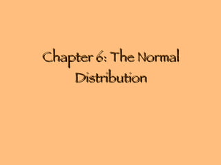 Chapter 6: The Normal Distribution 