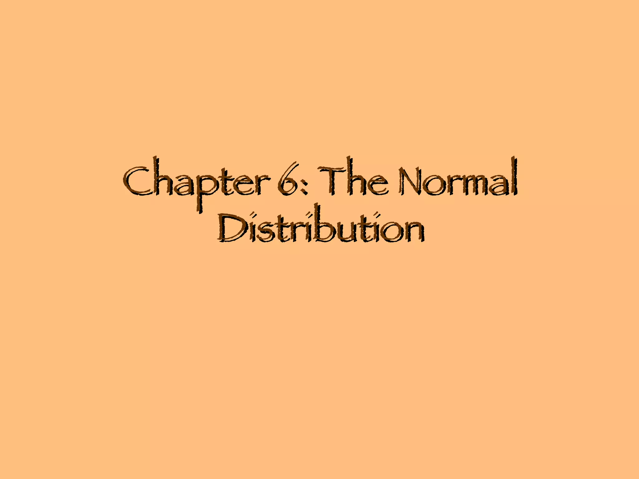 Chapter 6: The Normal Distribution 