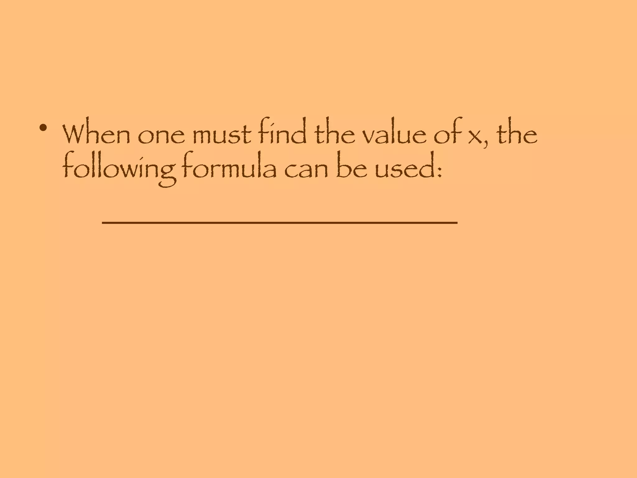When one must find the value of x, the following formula can be used: _________________________ 