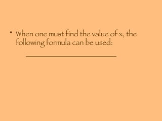 When one must find the value of x, the following formula can be used: _________________________ 