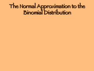 The Normal Approximation to the Binomial Distribution 