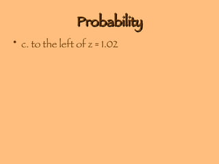 Probability c. to the left of z = 1.02 