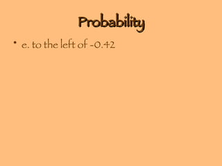 Probability e. to the left of -0.42 