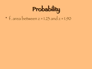 Probability f. area between z = 1.23 and z = 1.90 