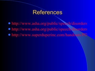 References http://www.asha.org/public/speech/disorders/AAC.htm http://www.asha.org/public/speech/disorders/accPrimer.htm http://www.superduperinc.com/handouts/PDFs/95_AugmentativeAlternative.pdf 
