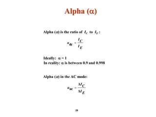 Ideally: a = 1
In reality: a is between 0.9 and 0.998
Alpha (a)
Alpha (a) is the ratio of IC to IE :
EI
CI
α dc
Alpha (a) in the AC mode:
EI
CI
α
Δ
Δ
ac 
29
 