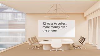 12 ways to collect
more money over
the phone
 