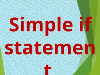 Simple if
statemen
 