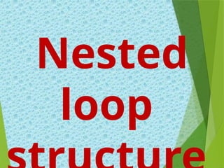Nested
loop
 