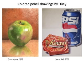 Colored pencil drawings by Duey Green Apple 2005 Sugar High 2006 
