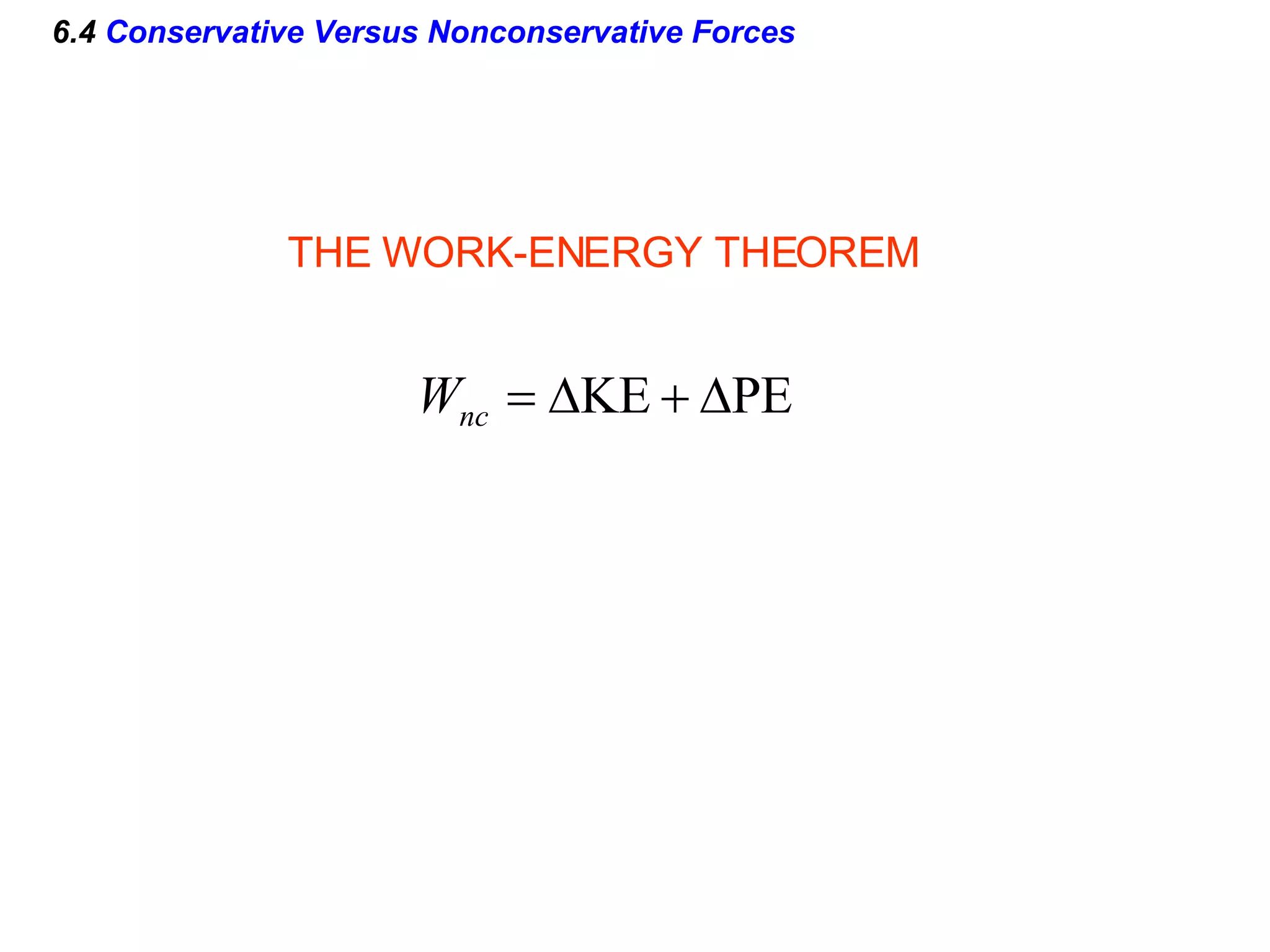 6.4  Conservative Versus Nonconservative Forces THE WORK-ENERGY THEOREM 