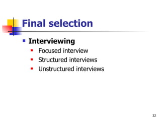 Final selection Interviewing Focused interview Structured interviews Unstructured interviews 