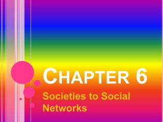 Chapter 6 Societies to Social Networks 