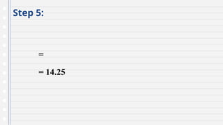 Step 5:
=
= 14.25
 