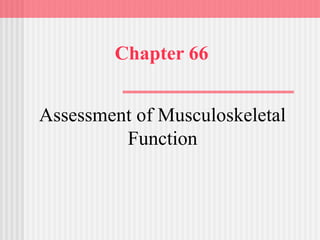 Chapter 66
Assessment of Musculoskeletal
Function
 