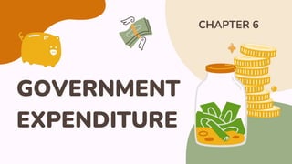 GOVERNMENT
EXPENDITURE
CHAPTER 6
 