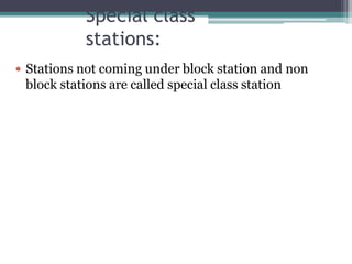Special class
stations:
 Stations not coming under block station and non
block stations are called special class station
 