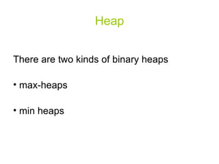 Heap There are two kinds of binary heaps max-heaps min heaps 