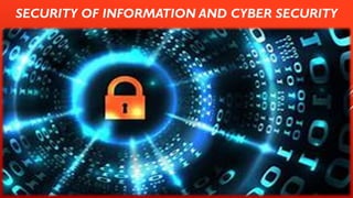 SECURITY OF INFORMATION AND CYBER SECURITY
 