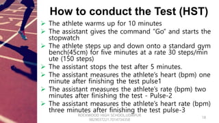 How to conduct the Test (HST)
 The athlete warms up for 10 minutes
 The assistant gives the command “Go” and starts the
...