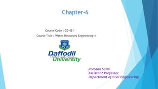 Chapter-6
Course Code : CE-421
Course Title : Water Resources Engineering-II
Romana Saila
Assistant Professor
Department of Civil Engineering
 