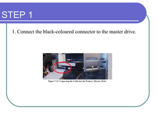 STEP 1 1. Connect the black-coloured connector to the master drive. 