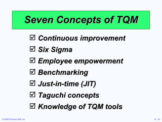 Seven Concepts of TQM <ul><li>Continuous improvement </li></ul><ul><li>Six Sigma </li></ul><ul><li>Employee empowerment </...