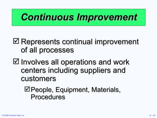 Continuous Improvement <ul><li>Represents continual improvement of all processes  </li></ul><ul><li>Involves all operation...