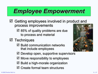 Employee Empowerment <ul><li>Getting employees involved in product and process improvements </li></ul><ul><ul><li>85% of q...