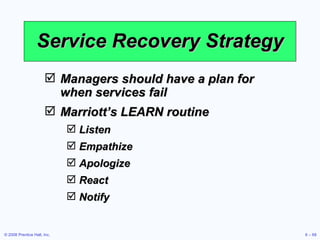 Service Recovery Strategy <ul><li>Managers should have a plan for when services fail </li></ul><ul><li>Marriott’s LEARN ro...