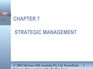 © 2003 McGraw-Hill Australia Pty Ltd. PowerPoint 1
CHAPTER 7
STRATEGIC MANAGEMENT
 