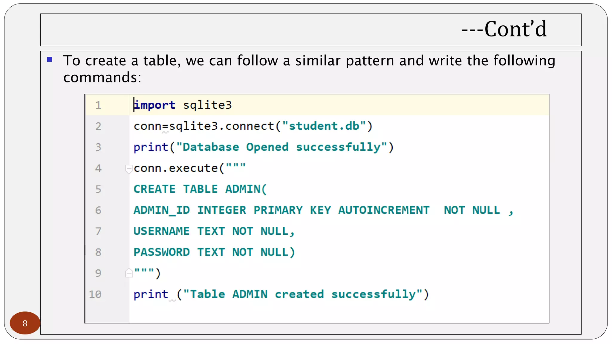 ---Cont’d
 To create a table, we can follow a similar pattern and write the following
commands:
8
 