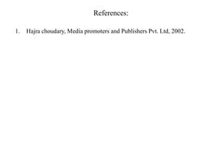 References:
1. Hajra choudary, Media promoters and Publishers Pvt. Ltd, 2002.
 