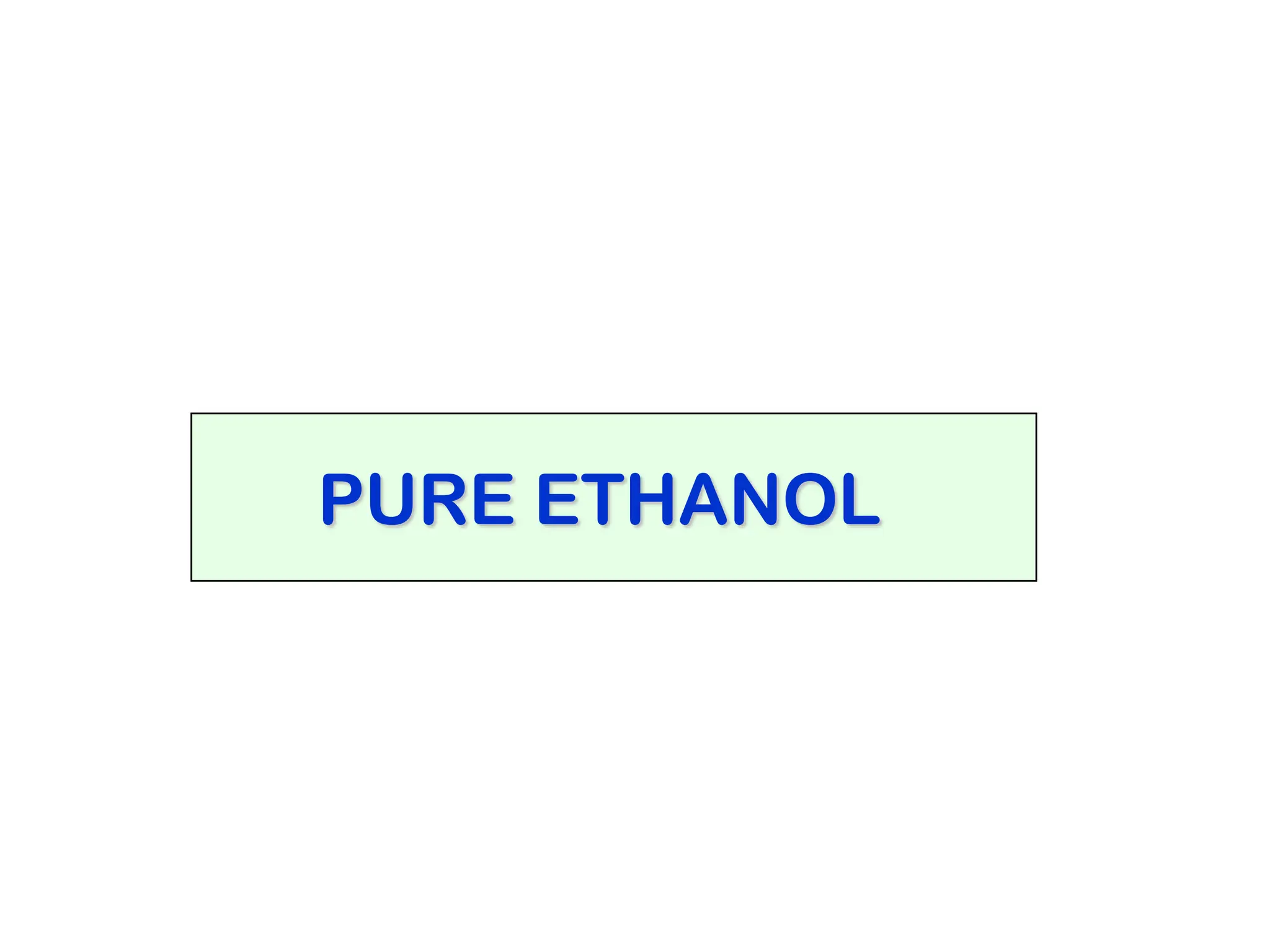 PURE ETHANOL
 