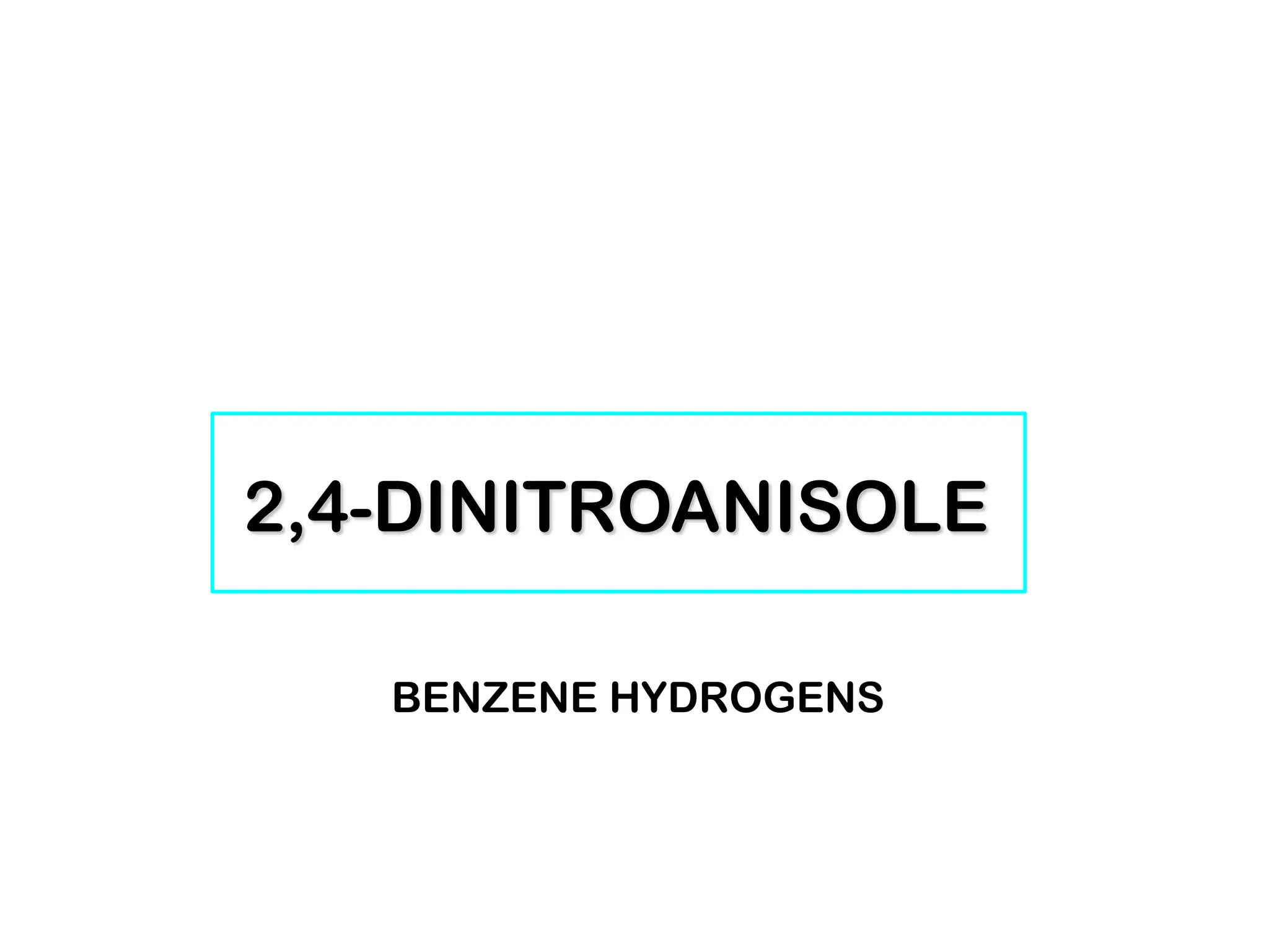 2,4-DINITROANISOLE
BENZENE HYDROGENS
 