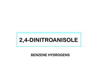 2,4-DINITROANISOLE
BENZENE HYDROGENS
 