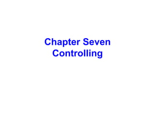 Chapter Seven
Controlling
 