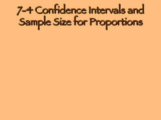 7-4 Confidence Intervals and Sample Size for Proportions 