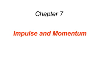 Chapter 7 Impulse and Momentum 