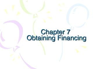 Chapter 7  Obtaining Financing 